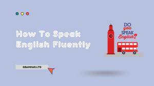 How To Speak English Fluently - Grammar.LTD
