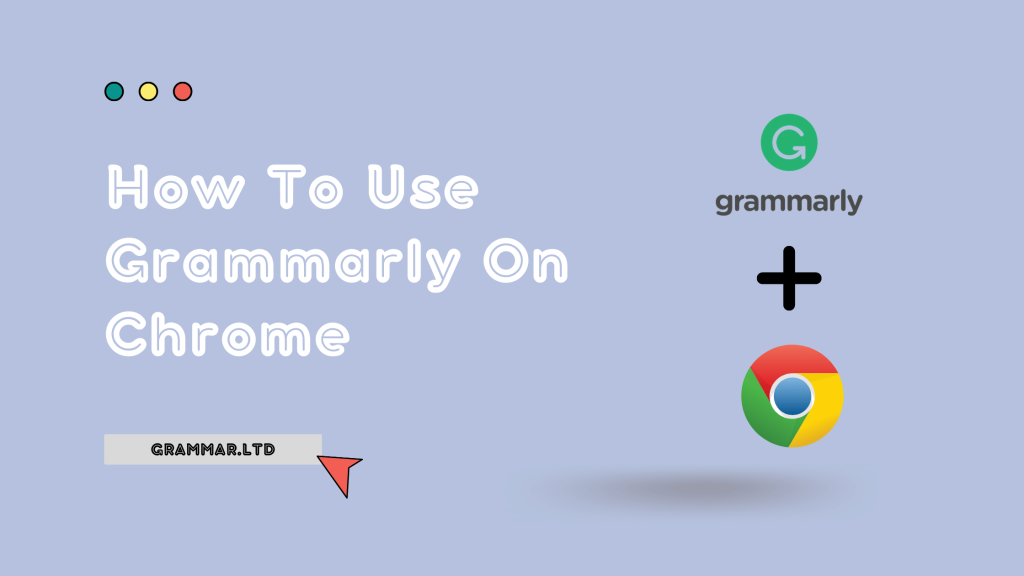 How To Use Grammarly On Chrome - Grammar.LTD