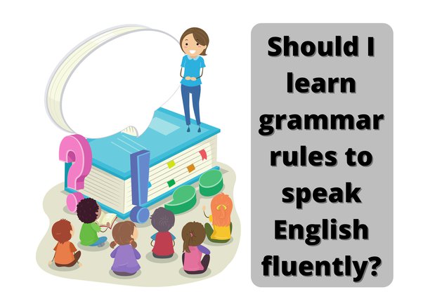 avoid to much focus on grammar to speak english fluently