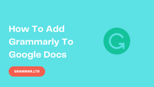 How To Add Grammarly To Google Docs - Grammar.LTD